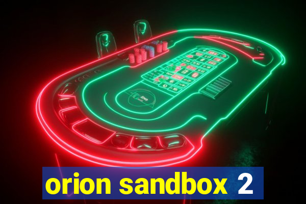 orion sandbox 2